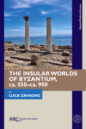 E-book, The Insular Worlds of Byzantium, ca. 550–ca. 900, Arc Humanities Press