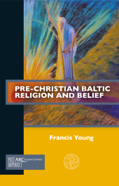 eBook, Pre-Christian Baltic Religion and Belief, Arc Humanities Press