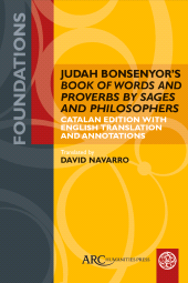 eBook, Judah Bonsenyor's "Book of Words and Proverbs by Sages and Philosophers", Arc Humanities Press