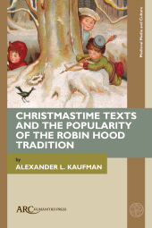 eBook, Christmastime Texts and the Popularity of the Robin Hood Tradition, Arc Humanities Press