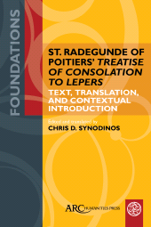 E-book, St. Radegunde of Poitiers' "Treatise of Consolation to Lepers", Arc Humanities Press
