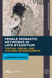 E-book, Female Monastic Networks in Late Byzantium, Arc Humanities Press