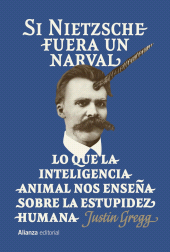 E-book, Si Nietzsche fuera un narval : Lo que la inteligencia animal nos enseña sobre la estupidez humana, Alianza Editorial