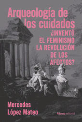 eBook, Arqueología de los cuidados : Inventó el feminismo la revolución de los afectos?, Alianza Editorial