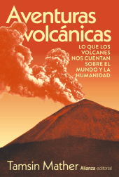 E-book, Aventuras volcánicas : Lo que los volcanes nos cuentan sobre el mundo y la humanidad, Alianza Editorial