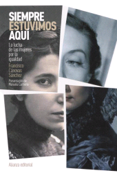 eBook, Siempre estuvimos aquí : La lucha de las mujeres por la igualdad, Alianza Editorial