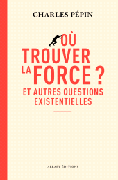 E-book, Où trouver la force ?-Et autres questions existentielles, Allary Éditions