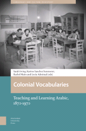 m, Colonial Vocabularies : Teaching and Learning Arabic, 1870-1970, Amsterdam University Press