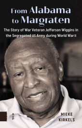 E-book, From Alabama to Margraten : The Story of War Veteran Jefferson Wiggins in the Segregated US Army during World War II, Amsterdam University Press