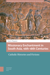 E-book, Missionary Enchantment in South Asia, 16th-18th Centuries : Catholic Histories and Fictions, Amsterdam University Press