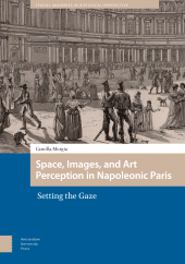 E-book, Space, Images, and Art Perception in Napoleonic Paris : Setting the Gaze, Amsterdam University Press