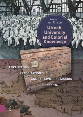 m, Utrecht University and Colonial Knowledge : Exploration, Exploitation and the Civilising Mission since 1636, Amsterdam University Press