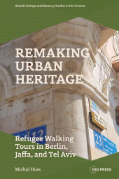 eBook, Remaking Urban Heritage : Refugee Walking Tours in Berlin, Jaffa, and Tel Aviv, Amsterdam University Press