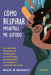 E-book, Cómo respirar mientras me asfixio : Una historia personal de superación de adicciones, recuperación de traumas y curación del alma, Anaya Multimedia
