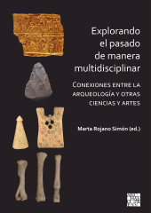 eBook, Explorando el pasado de manera multidisciplinar : Conexiones entre la arqueologiÌÂa y otras ciencias y artes, Archaeopress Publishing