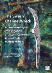 eBook, The Swash Channel Wreck : An Archaeological Investigation of a 17th-Century Armed Dutch Merchantman, Archaeopress Publishing
