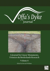 eBook, Offa's Dyke Journal: Volume 6 for 2024 : A Journal for Linear Monuments, Frontiers and Borderlands Research, Archaeopress Publishing