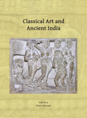 eBook, Classical Art and Ancient India : Proceedings of the Workshop Held in Oxford, 21-22 March 2023, Archaeopress Publishing