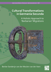 eBook, Cultural Transformations in Germania Secunda : A Holistic Approach to 'Barbarian' Migrations, Archaeopress Publishing