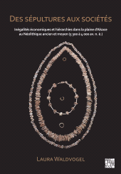 eBook, Des sépultures aux sociétés : Inégalités économiques et hiérarchies dans la plaine d'Alsace au Néolithique ancien et moyen (5 300 à 4 000 av. n. è.), Archaeopress Publishing