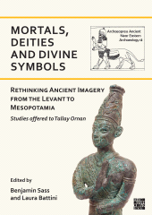 eBook, Mortals, Deities and Divine Symbols: Rethinking Ancient Images from the Levant to Mesopotamia : Studies Offered to Tallay Ornan, Archaeopress Publishing