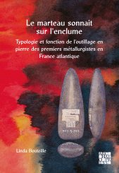 eBook, Le marteau sonnait sur l'enclume : Typologie et fonction de l'outillage en pierre des premiers métallurgistes en France atlantique, Archaeopress Publishing