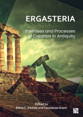 eBook, Ergasteria: Premises and Processes of Creation in Antiquity, Archaeopress Publishing