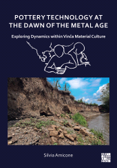 E-book, Pottery Technology at the Dawn of the Metal Age : Exploring Dynamics within Vinča Material Culture, Archaeopress Publishing