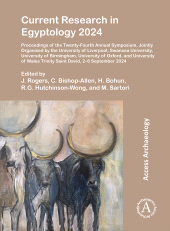eBook, Current Research in Egyptology 2024 : Proceedings of the Twenty-Fourth Annual Symposium, Jointly Organised by the University of Liverpool, Swansea University, University of Birmingham, University of Oxford, and University of Wales Trinity Saint David, 2–6 September 2024, Archaeopress Publishing