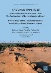 eBook, The Oasis Papers 10: The Land Where the Sun Goes Down. The Archaeology of Egypt's Western Desert : Proceedings of the Tenth International Conference of Dakhleh Oasis Project, Archaeopress Publishing
