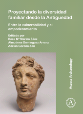 eBook, Proyectando la diversidad familiar desde la Antigüedad. Entre la vulnerabilidad y el empoderamiento, Archaeopress Publishing