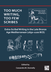 eBook, Too Much Writing, Too Few Scribes: Extra-Scribal Writing in the Late Bronze Age Mediterranean (1650-1100 BCE), Archaeopress Publishing