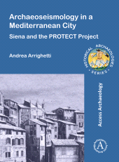 eBook, Archaeoseismology in a Mediterranean City : Siena and the PROTECT Project, Archaeopress Publishing
