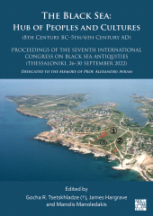 eBook, The Black Sea: Hub of Peoples and Cultures (8th Century BC–5th/6th Century AD) : Proceedings of the Seventh International Congress on Black Sea Antiquities (Thessaloniki, 26–30 September 2022), Archaeopress Publishing