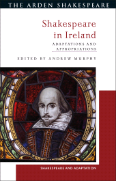 E-book, Shakespeare in Ireland : Adaptations and Appropriations, The Arden Shakespeare