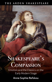 E-book, Shakespeare's Compassion : Emotion and the Classics on the Early Modern Stage, The Arden Shakespeare