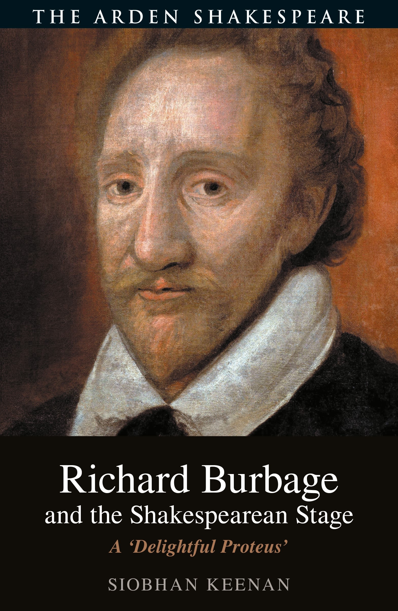 E-book, Richard Burbage and the Shakespearean Stage : A 'Delightful Proteus', The Arden Shakespeare