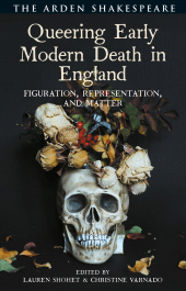 eBook, Queering Early Modern Death in England : Figuration, Representation, and Matter, The Arden Shakespeare