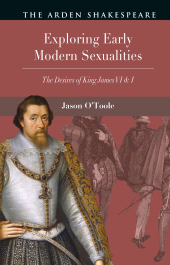 E-book, Exploring Early Modern Sexualities : The Desires of King James VI & I, The Arden Shakespeare