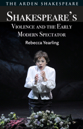 eBook, Shakespeare's Violence and the Early Modern Spectator, The Arden Shakespeare