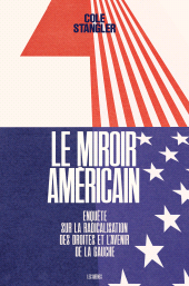 E-book, Le Miroir américain-Enquête sur la radicalisation des droites et l'avenir de la gauche, Éditions Les Arènes