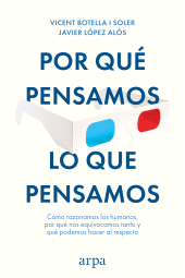 E-book, Por qué pensamos lo que pensamos : Cómo razonamos los humanos, por qué nos equivocamos tanto y qué podemos hacer al respecto, Arpa