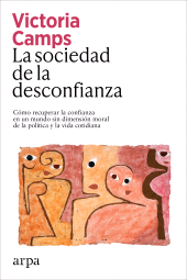 E-book, La sociedad de la desconfianza : Cómo recuperar la confianza en un mundo sin dimensión moral de la política y la vida cotidiana, Arpa