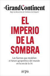 E-book, El imperio de la sombra : Las fuerzas que modelan el futuro geopolítico del mundo en la era de la IA, Arpa