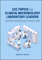 E-book, 101 Topics for Clinical Microbiology Laboratory Leaders : Accreditation, Verification, Quality Systems, and More, ASM Press - American Society for Microbiology