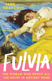 E-book, Fulvia : The Woman Who Broke All the Rules in Ancient Rome, Atlantic Books