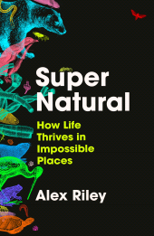 E-book, Super Natural : How Life Thrives in Impossible Places, Atlantic Books