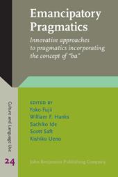 E-book, Emancipatory Pragmatics : Innovative approaches to pragmatics incorporating the concept of "ba", John Benjamins Publishing Company