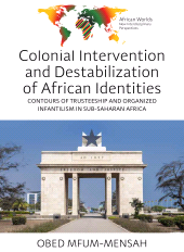 E-book, Colonial Intervention and Destabilization of African Identities : Contours of Trusteeship and Organized Infantilism in Sub-Saharan Africa, Berghahn Books