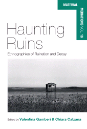 E-book, Haunting Ruins : Ethnographies of Ruination and Decay, Berghahn Books